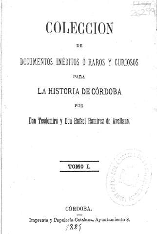 Colección de Documentos inéditos ó raros y curiosos para la Historia de Córdoba. Tomo I.