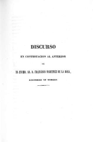 Discurso en contestacion al anterior por el Excmo. Sr. D. Francisco Martinez de la Rosa