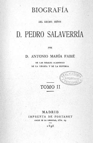 Biografía del Excmo. Señor D. Pedro Salaverría. Tomo II