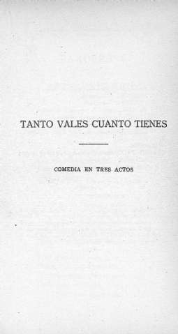 Tanto vales cuanto tienes. Comedia en tres actos