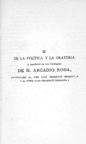 III. De la política a la oratoria á propósito de dos volúmenes de D. Arcadio Roda