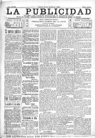 'La publicidad  : diario de avisos noticias y telegramas. Eco fiel de la opinión y verdadero defensor de los intereses morales y materiales de Granada y su provincia' - Año XVII Número 4634  - 1899 Abril 10
