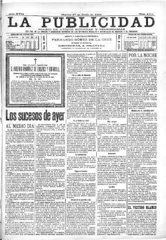 'La publicidad  : diario de avisos noticias y telegramas. Eco fiel de la opinión y verdadero defensor de los intereses morales y materiales de Granada y su provincia' - Año XVII Número 4711  - 1899 Junio 27