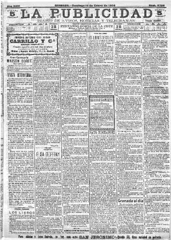 'La publicidad  : diario de avisos noticias y telegramas. Eco fiel de la opinión y verdadero defensor de los intereses morales y materiales de Granada y su provincia' - Año XXVI Número 6736  - 1906 Enero 14